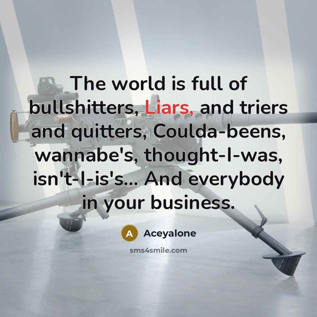 “The world is full of bullshitters, Liars, and triers and…” quote by Aceyalone