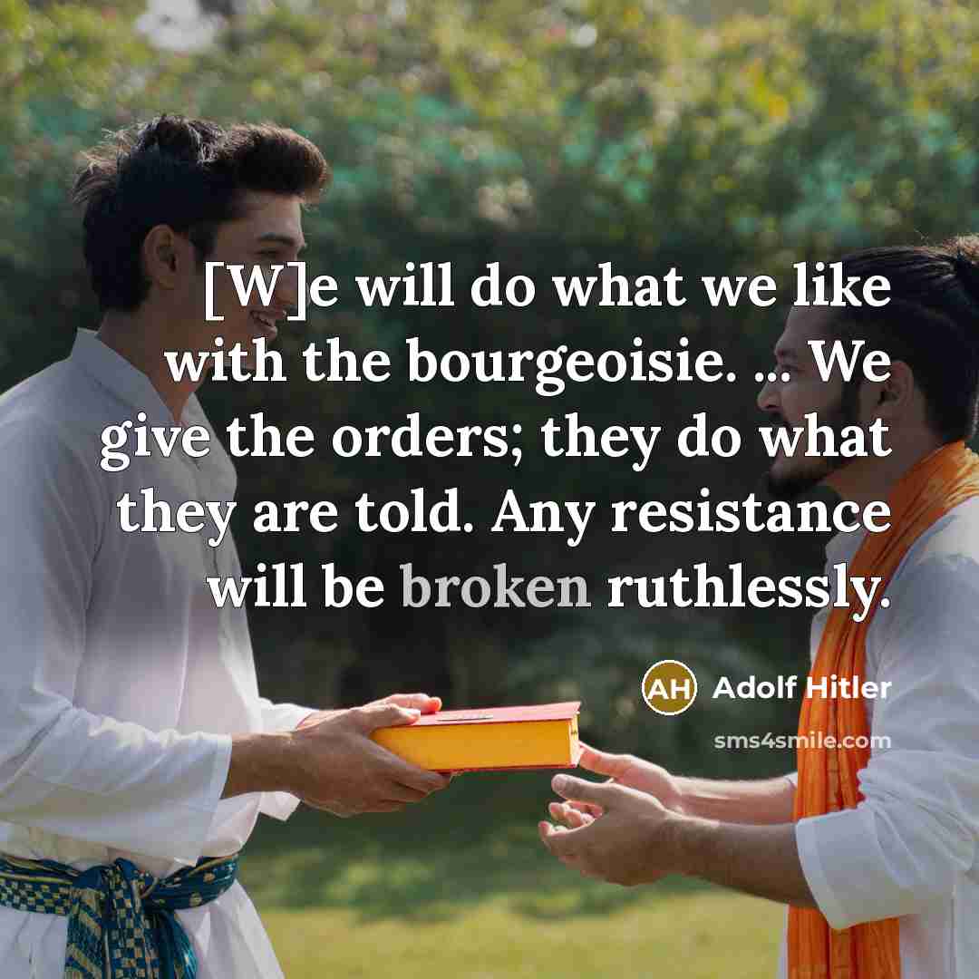“[W]e will do what we like with the bourgeoisie. ...…” quote by Adolf Hitler