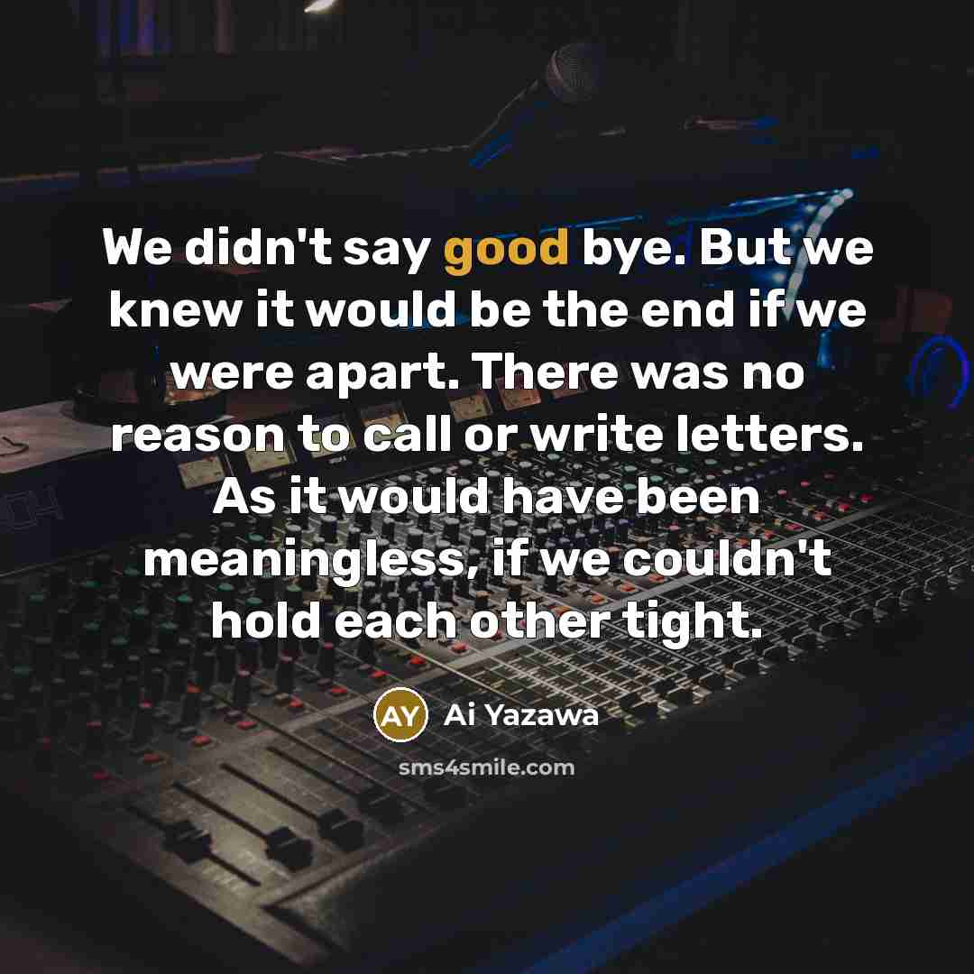 “We didn't say good bye. But we knew it would…” quote by Ai Yazawa