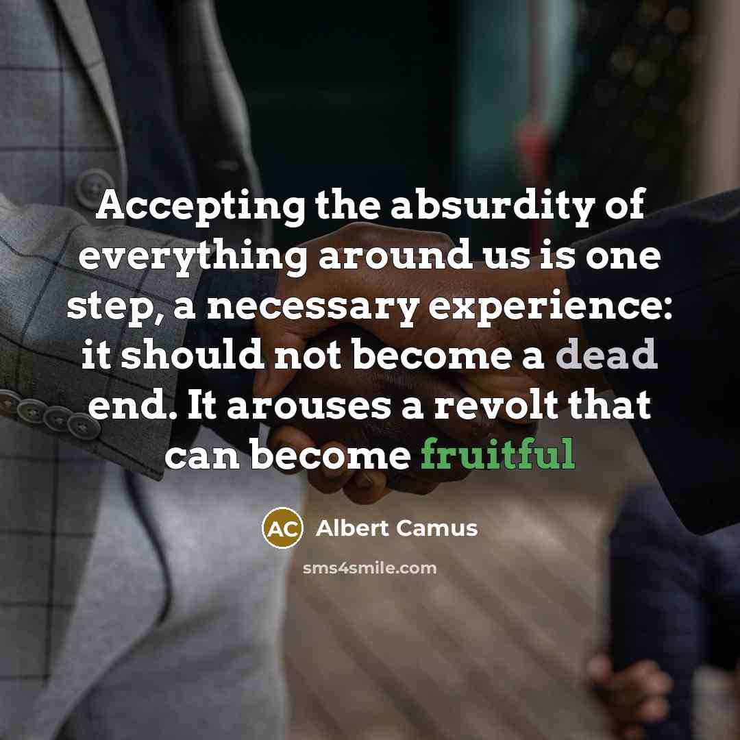“Accepting the absurdity of everything around us is one step,…” quote by Albert Camus