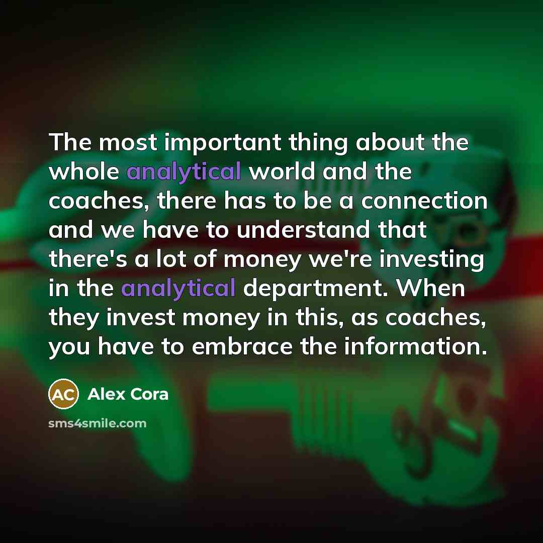 “The most important thing about the whole analytical world and…” quote by Alex Cora