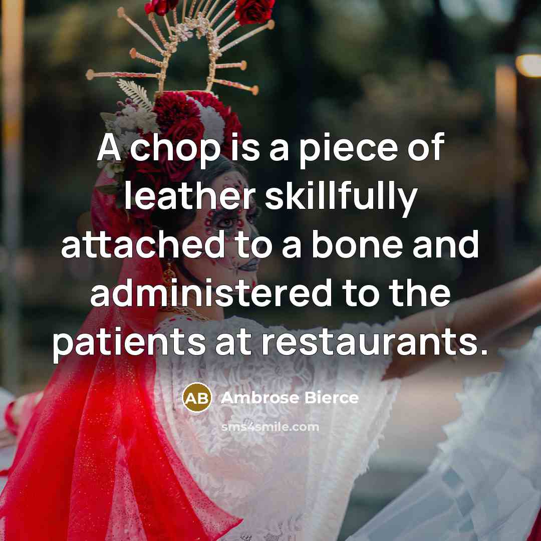“A chop is a piece of leather skillfully attached to…” quote by Ambrose Bierce
