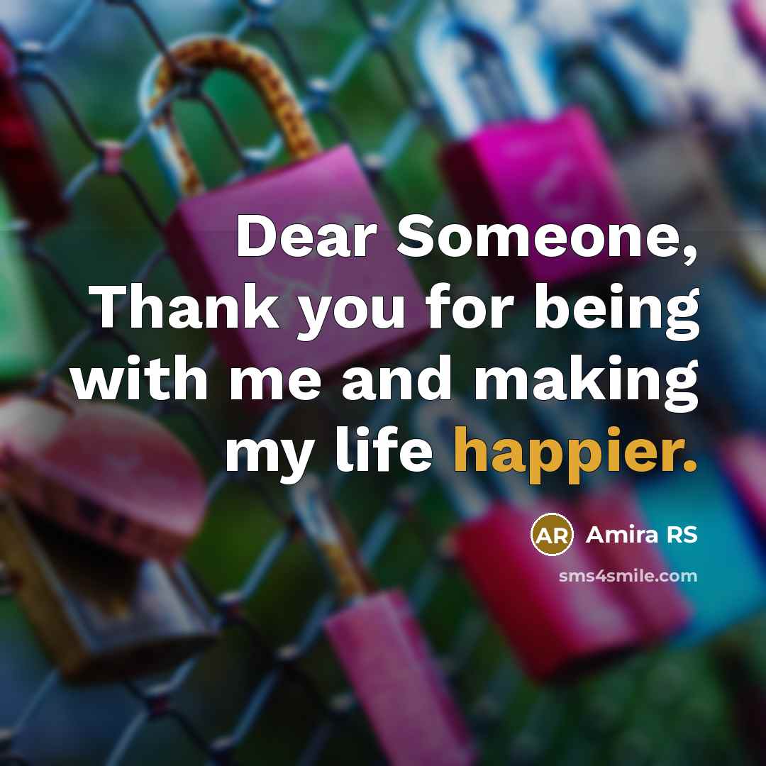 “Dear Someone, Thank you for being with me and making my life happier.” quote by Amira RS