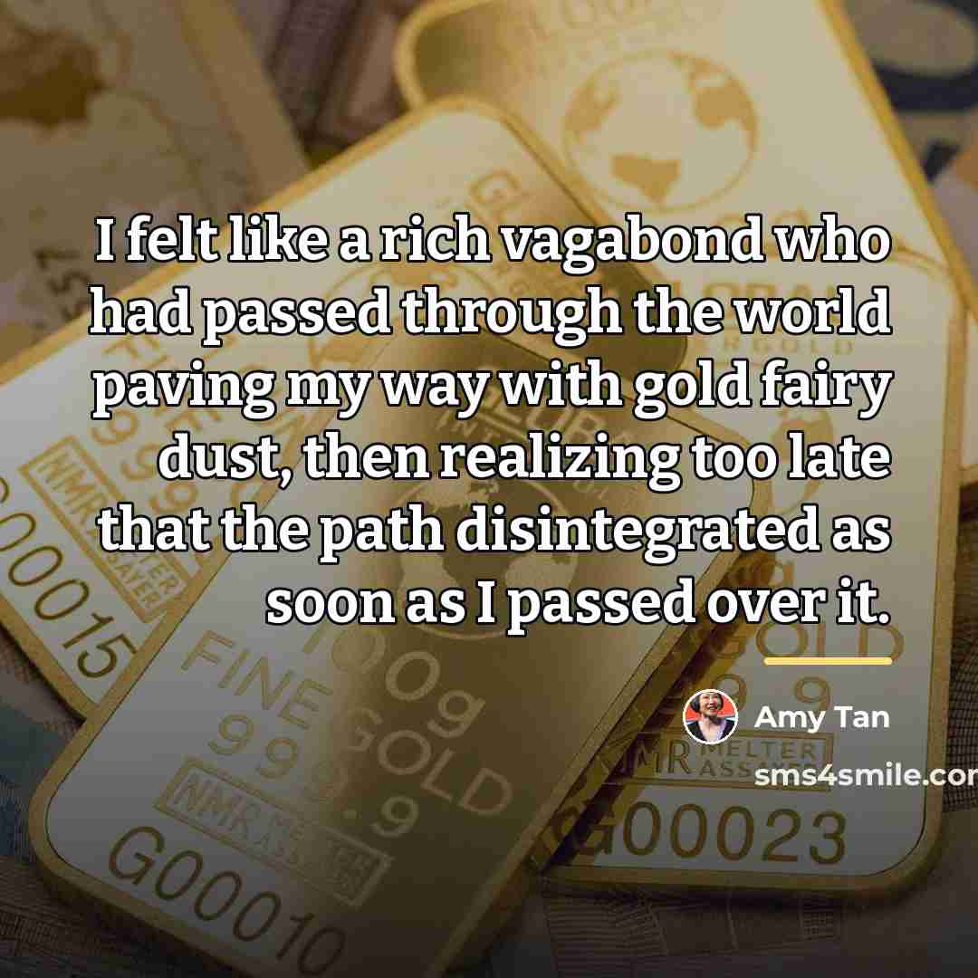 “I felt like a rich vagabond who had passed through…” quote by Amy Tan
