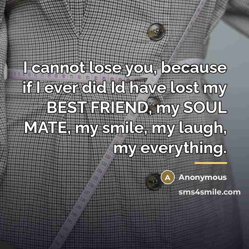 “I cannot lose you, because if I ever did Id…” quote by Anonymous