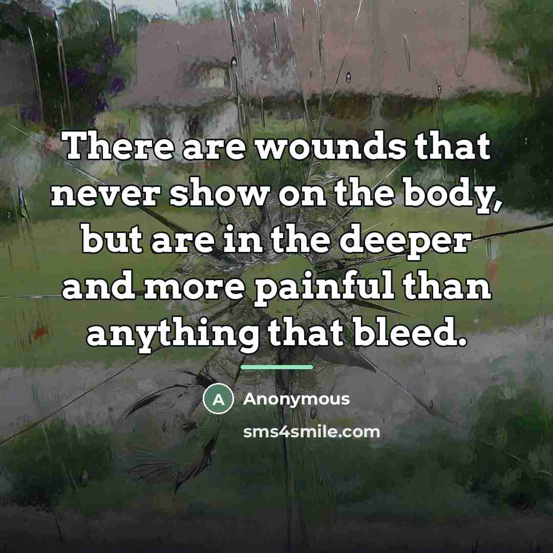 “There are wounds that never show on the body, but…” quote by Anonymous
