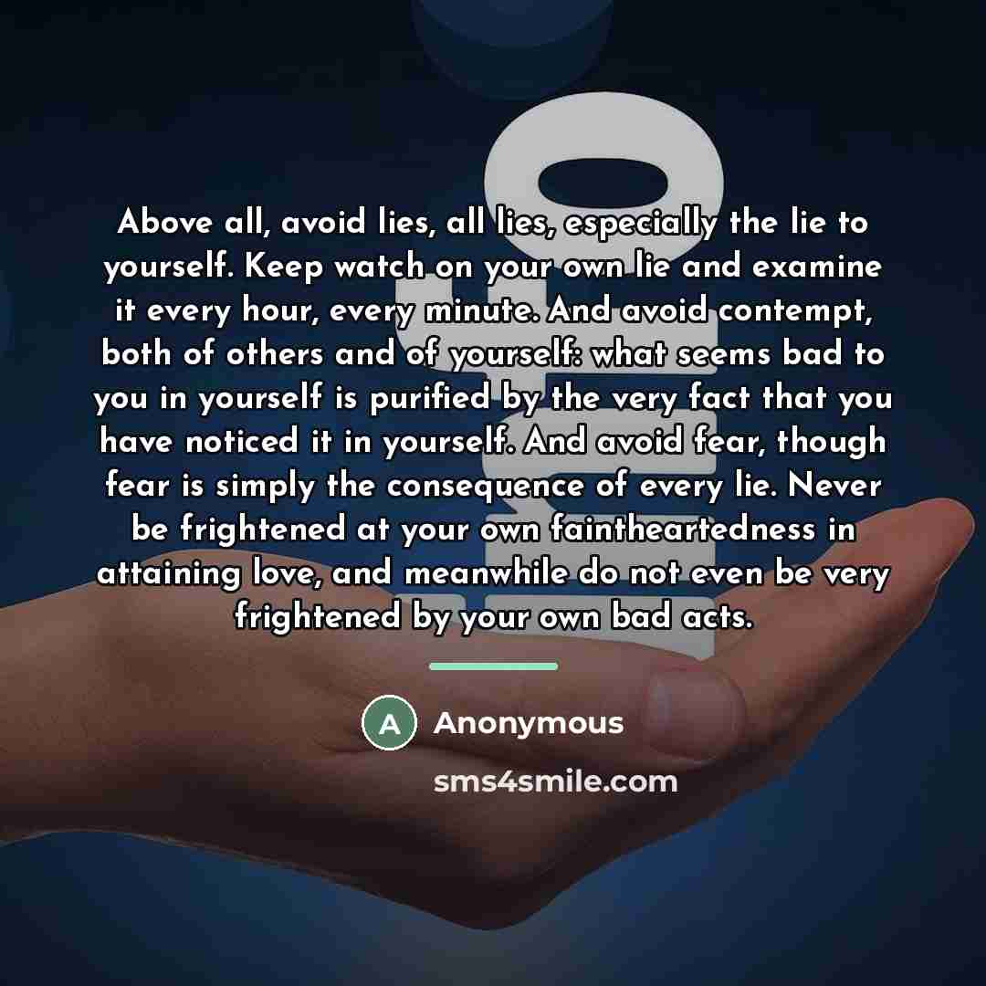 “Above all, avoid lies, all lies, especially the lie to…” quote by Anonymous