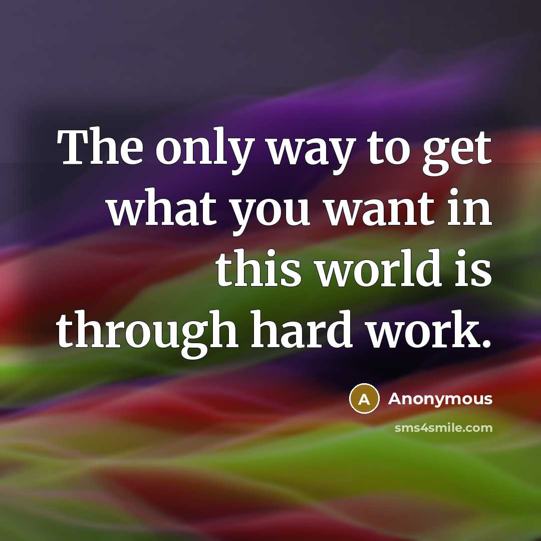 “The only way to get what you want in this…” quote by Anonymous