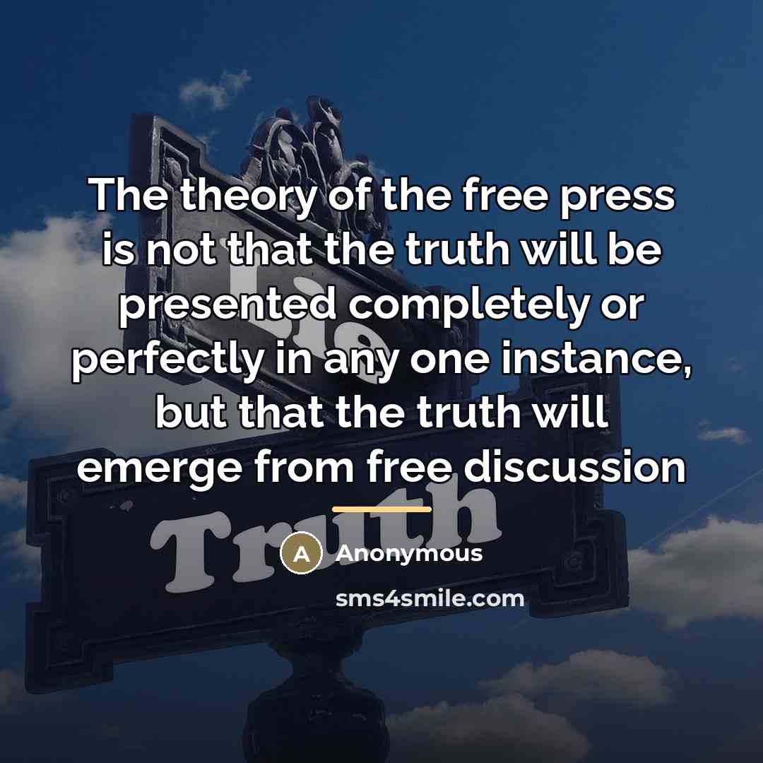 “The theory of the free press is not that the…” quote by Anonymous