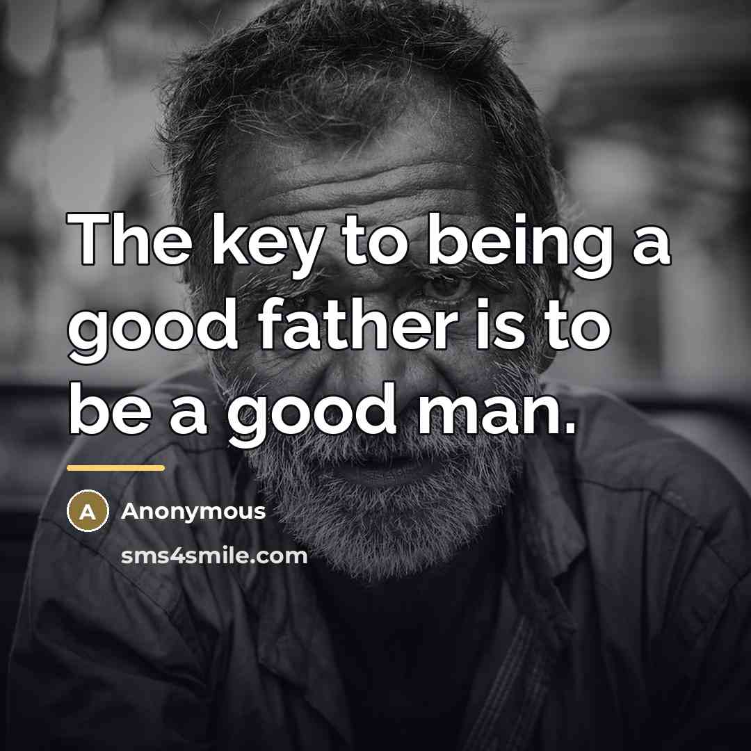 “The key to being a good father is to be…” quote by Anonymous