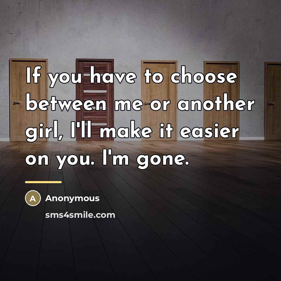 “If you have to choose between me or another girl,…” quote by Anonymous