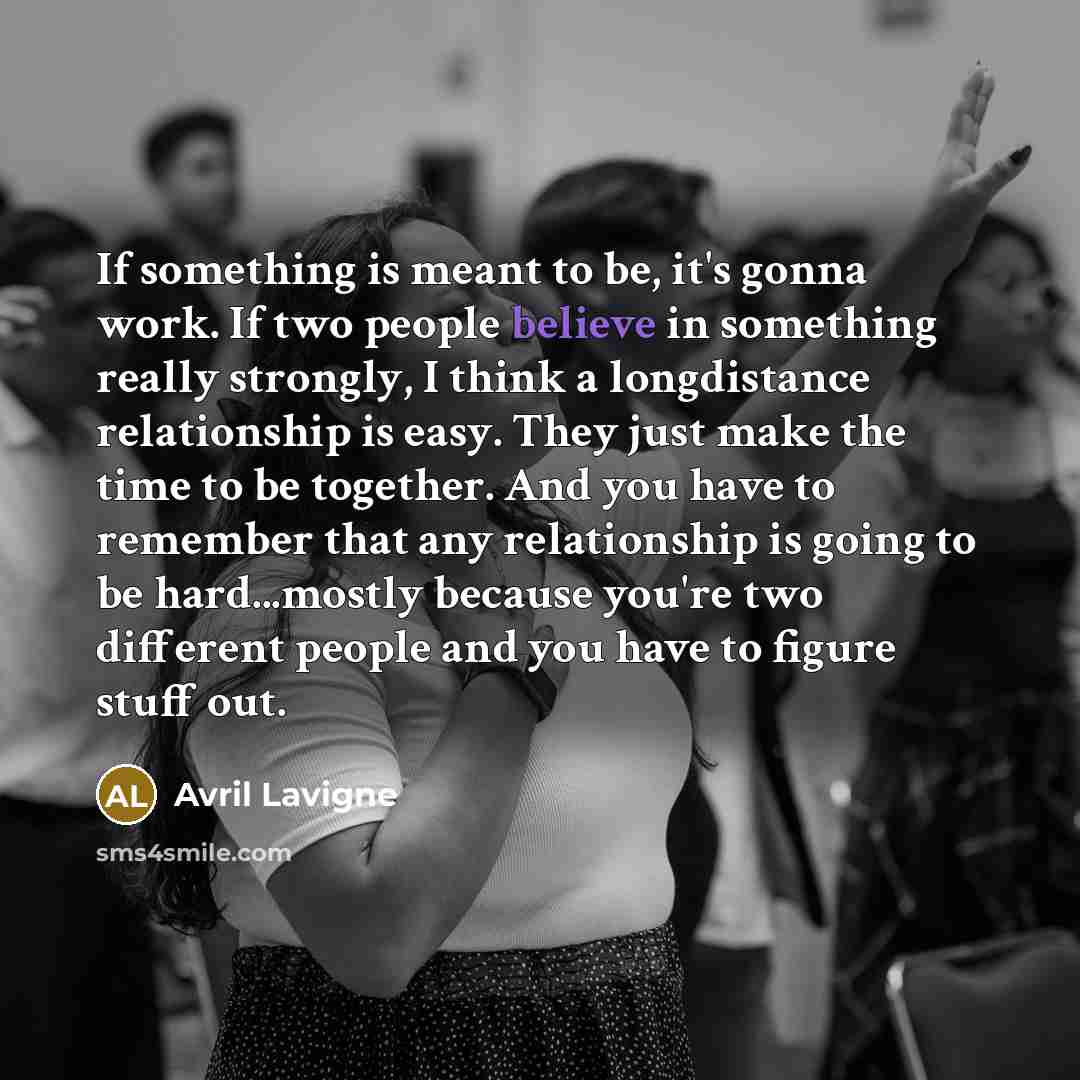 “If something is meant to be, it's gonna work. If…” quote by Avril Lavigne