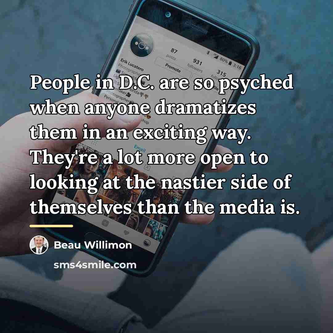 “People in D.C. are so psyched when anyone dramatizes them…” quote by Beau Willimon