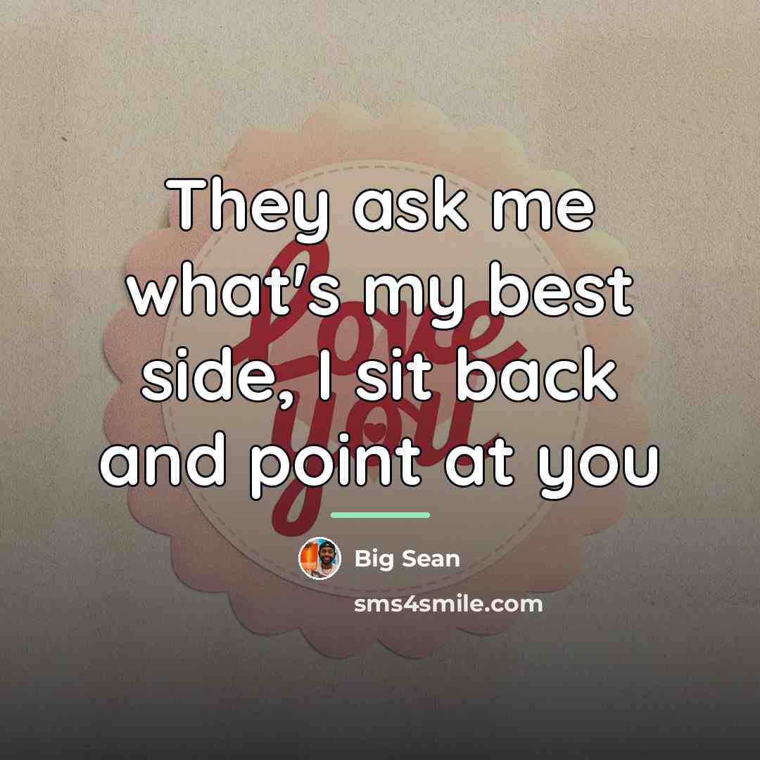 “They ask me what's my best side, I sit back…” quote by Big Sean