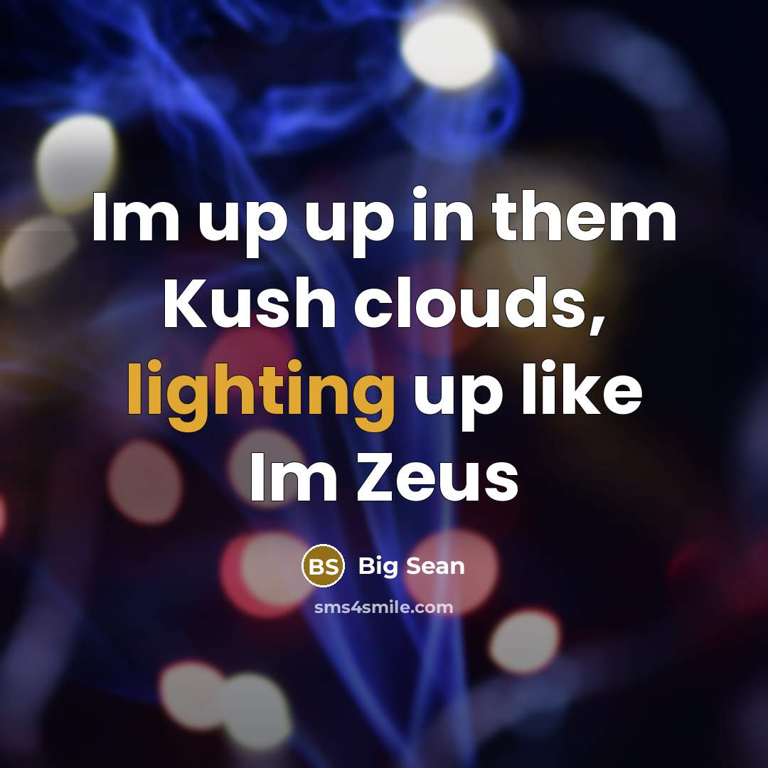 “Im up up in them Kush clouds, lighting up like Im Zeus” quote by Big Sean