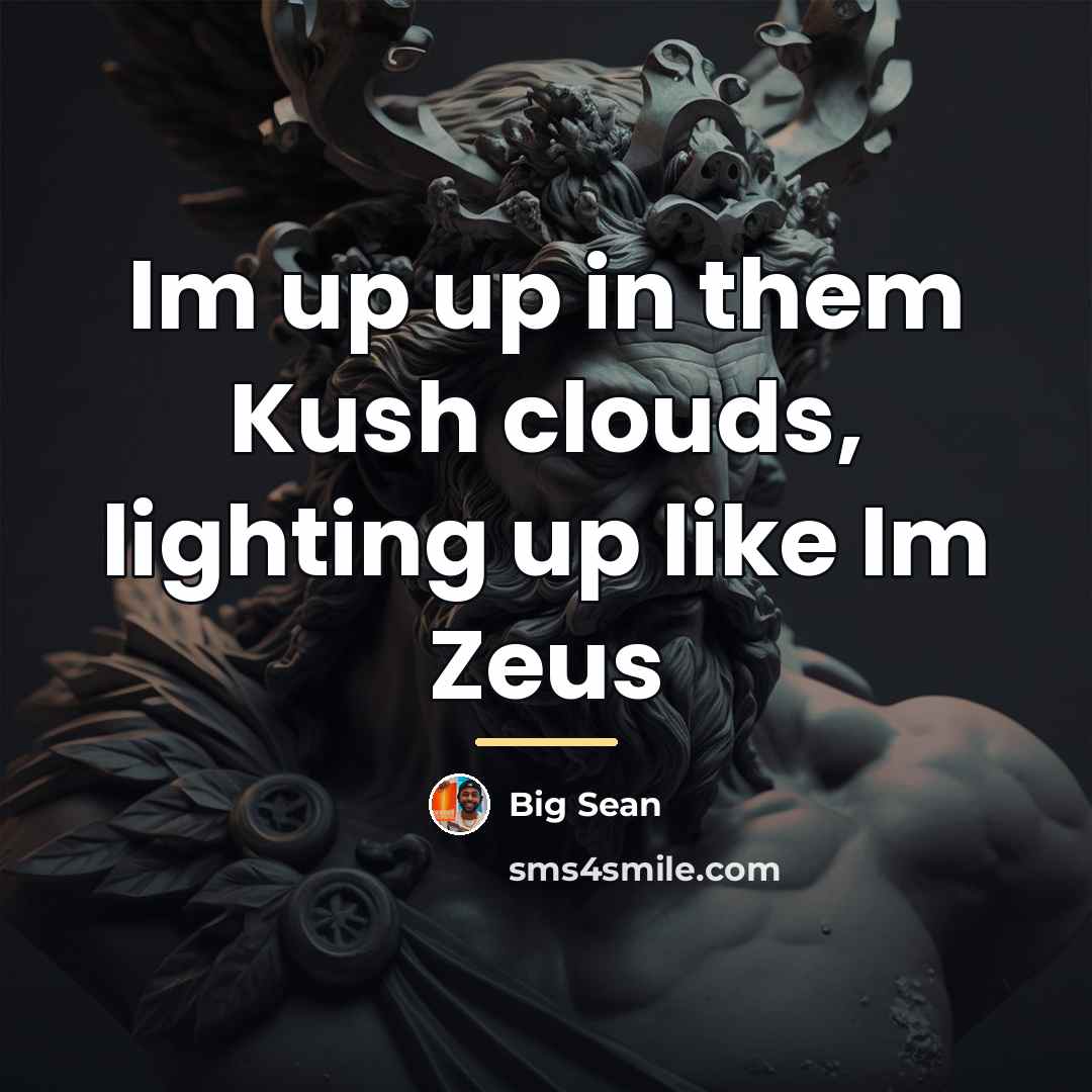 “Im up up in them Kush clouds, lighting up like…” quote by Big Sean