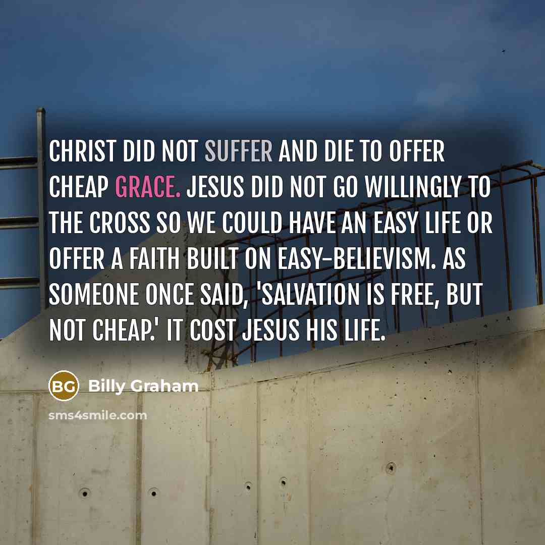 “Christ did not suffer and die to offer cheap grace.…” quote by Billy Graham