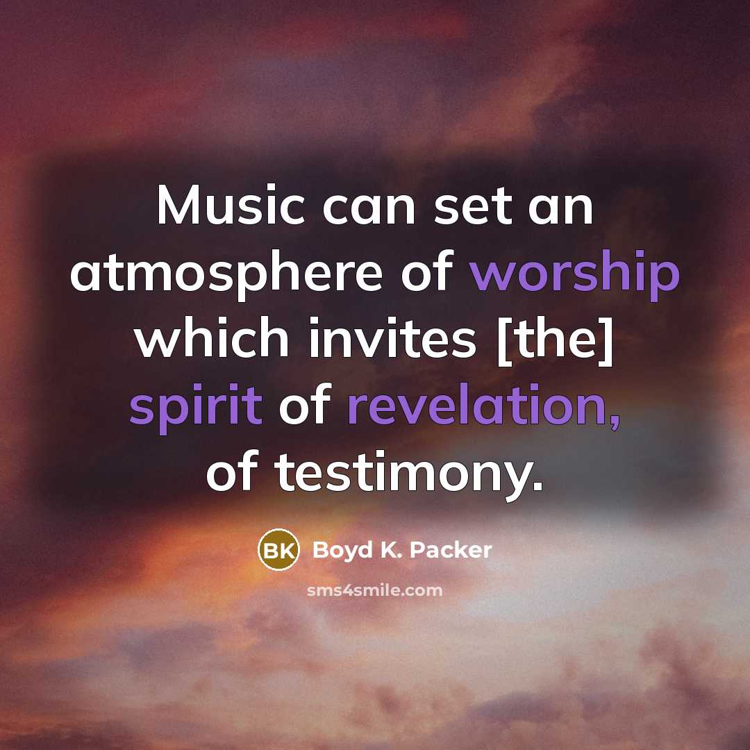 “Music can set an atmosphere of worship which invites [the]…” quote by Boyd K. Packer