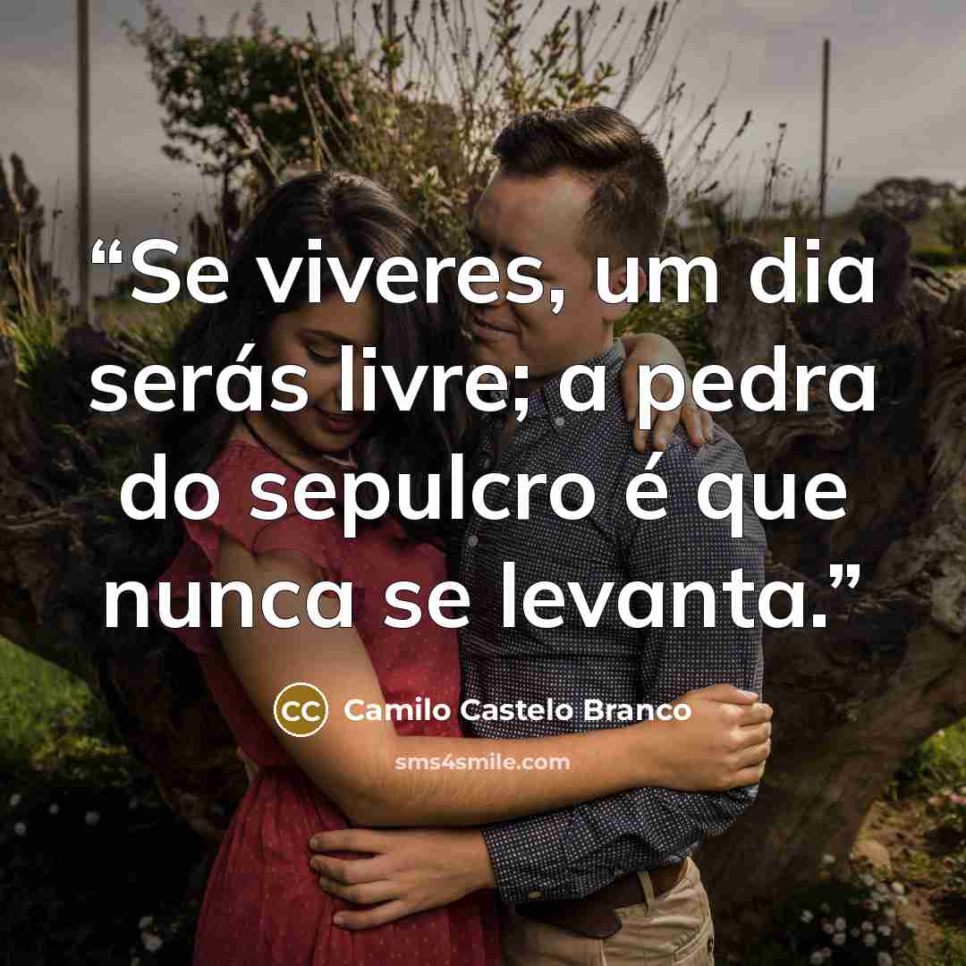 “Se viveres, um dia serás livre; a pedra do sepulcro é que nunca se levanta.” quote by Camilo Castelo Branco