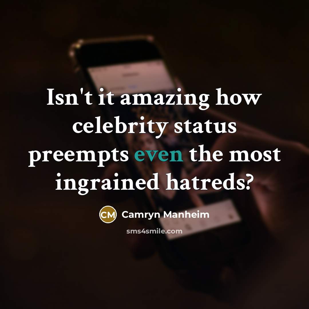 “Isn't it amazing how celebrity status preempts even the most…” quote by Camryn Manheim