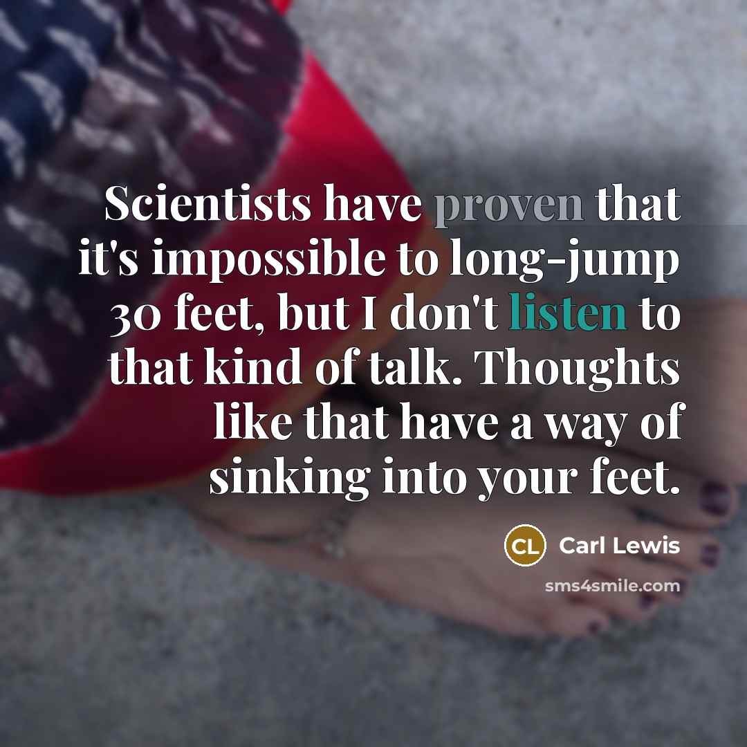 “Scientists have proven that it's impossible to long-jump 30 feet,…” quote by Carl Lewis