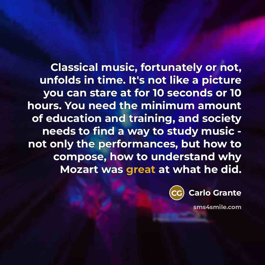 “Classical music, fortunately or not, unfolds in time. It's not…” quote by Carlo Grante
