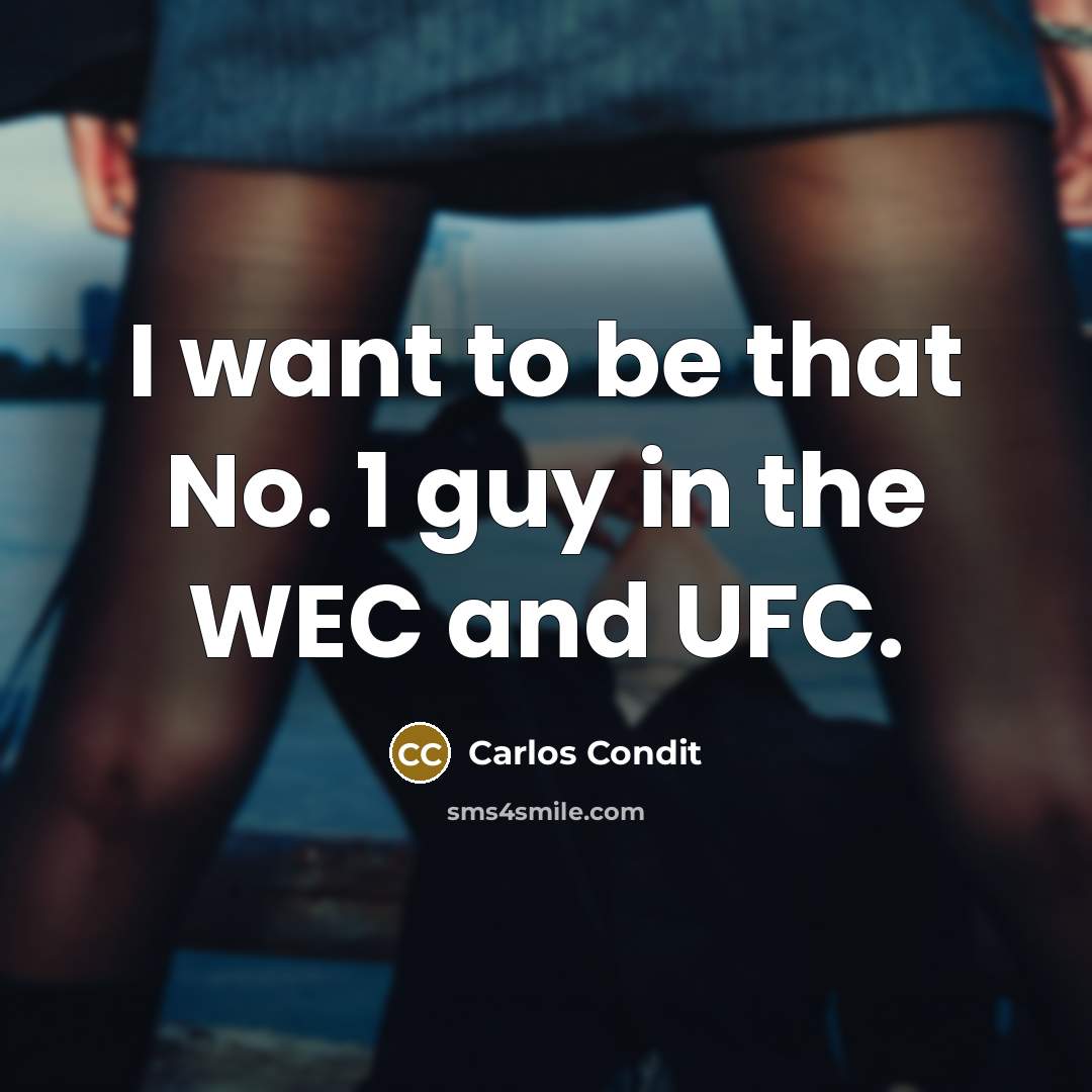 “I want to be that No. 1 guy in the…” quote by Carlos Condit