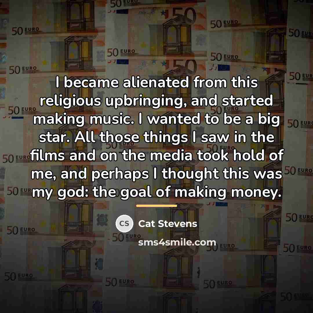 “I became alienated from this religious upbringing, and started making…” quote by Cat Stevens