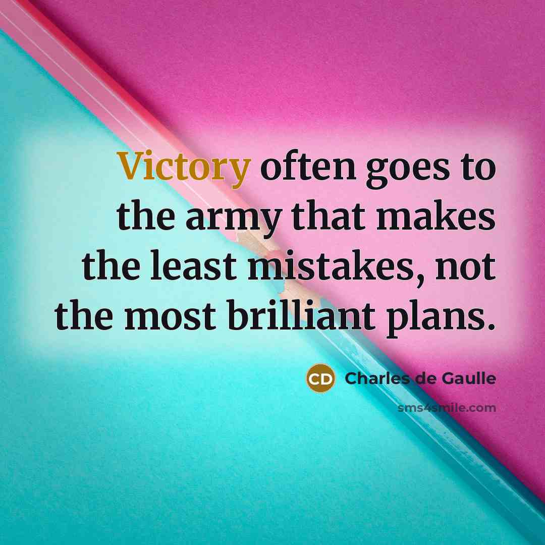 “Victory often goes to the army that makes the least…” quote by Charles de Gaulle