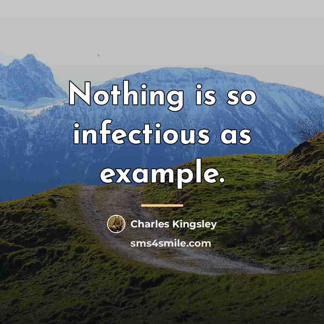 “Nothing is so infectious as example.…” quote by Charles Kingsley