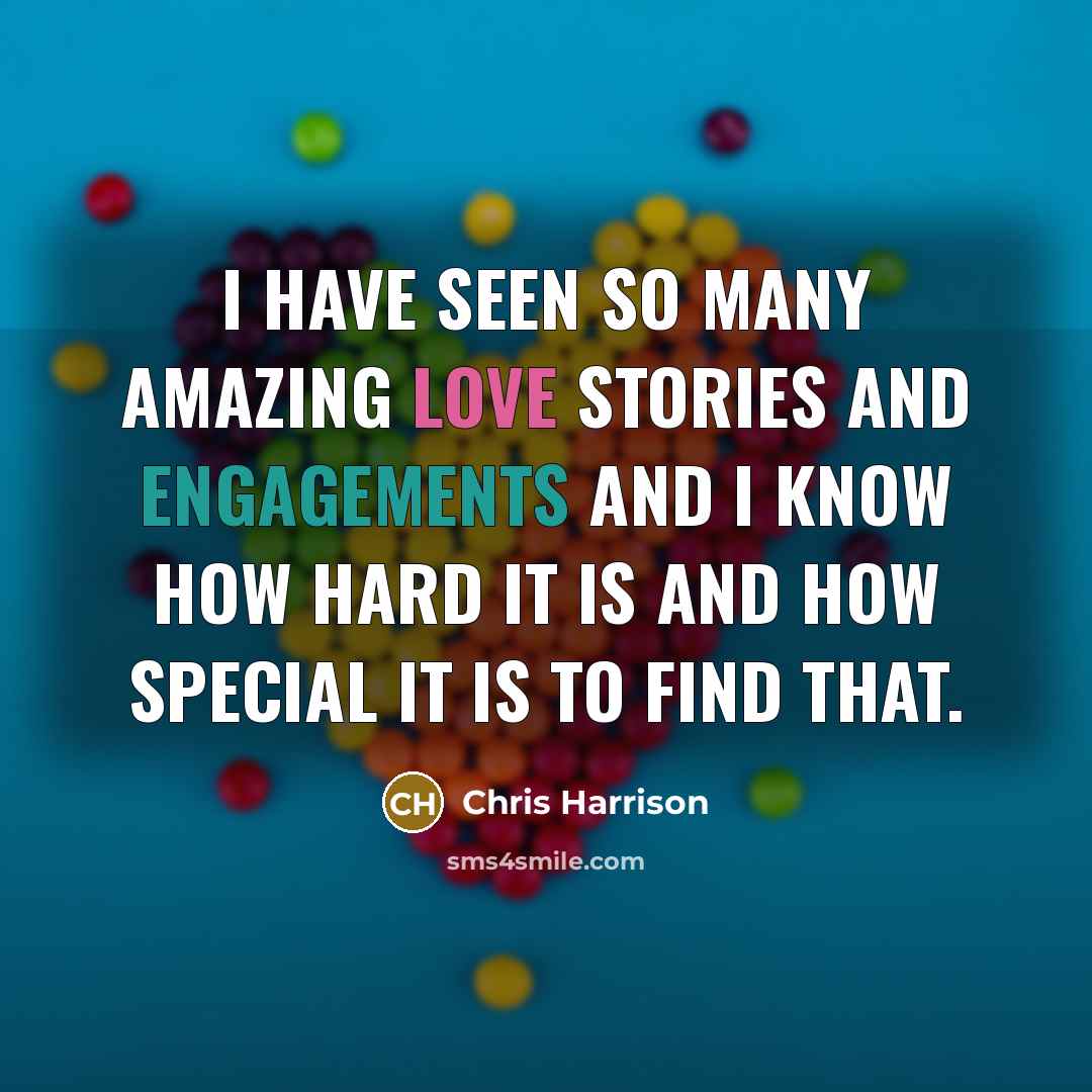 “I have seen so many amazing love stories and engagements…” quote by Chris Harrison