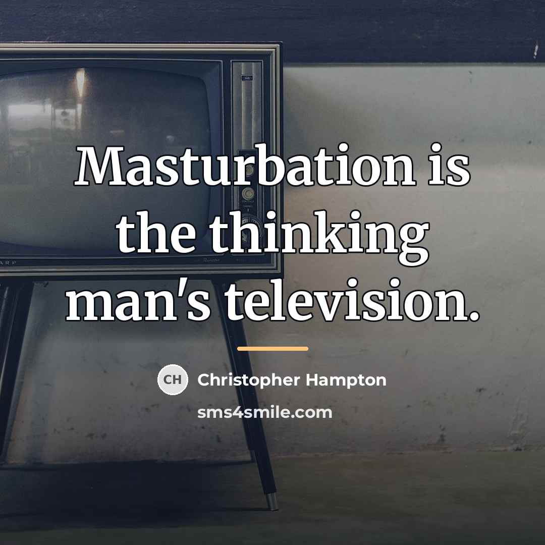 “Masturbation is the thinking man's television.…” quote by Christopher Hampton