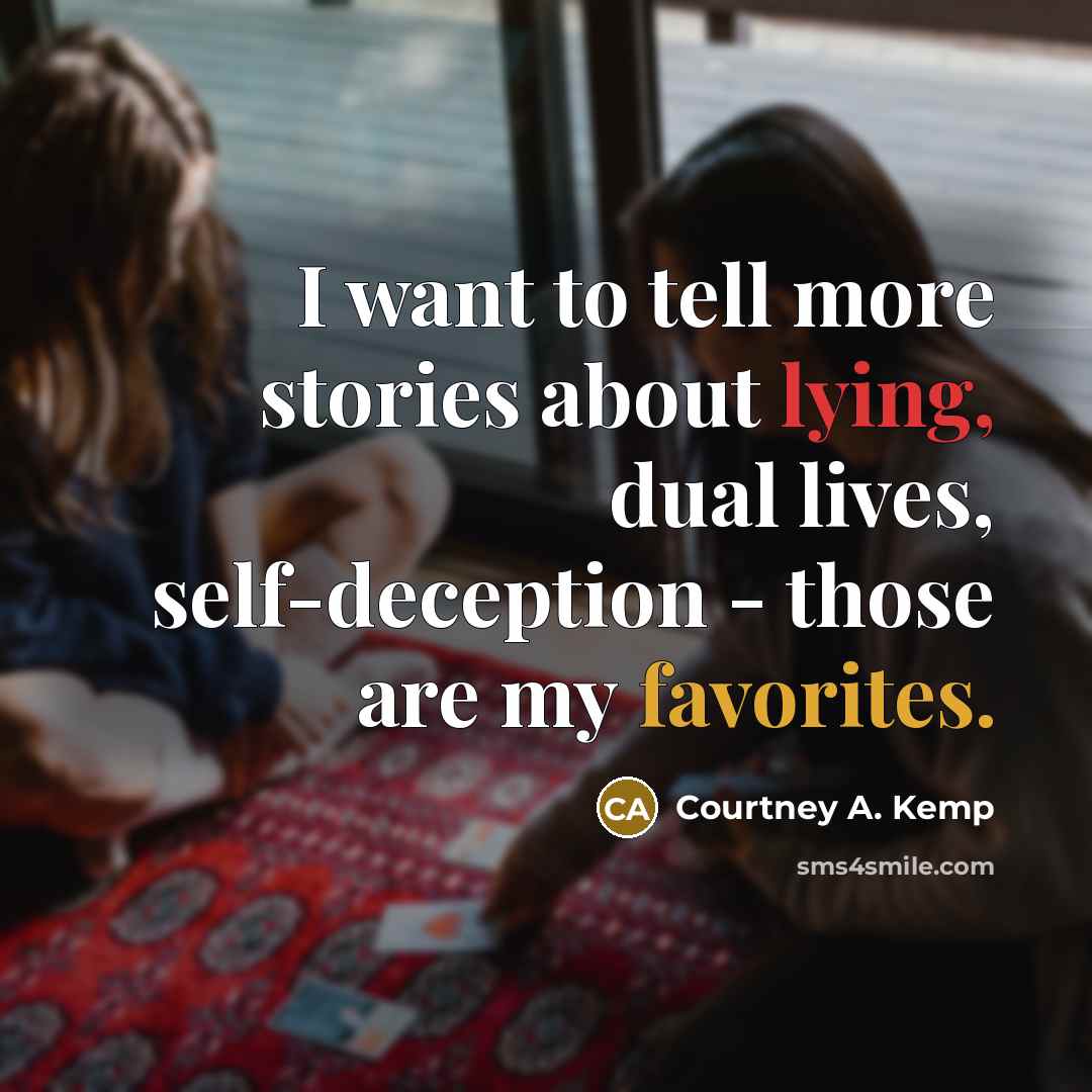 “I want to tell more stories about lying, dual lives,…” quote by Courtney A. Kemp