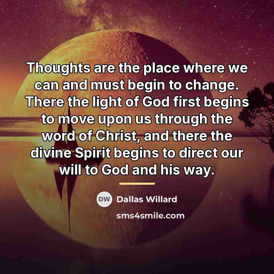 “Thoughts are the place where we can and must begin…” quote by Dallas Willard