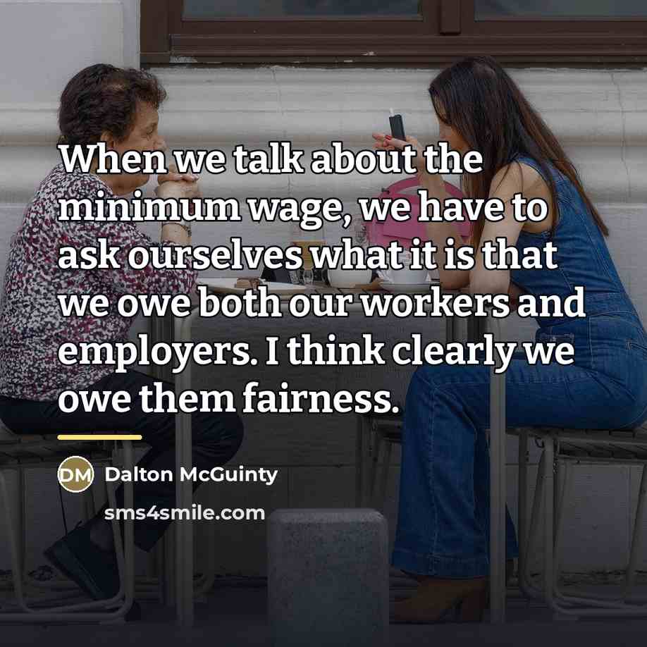 “When we talk about the minimum wage, we have to…” quote by Dalton McGuinty