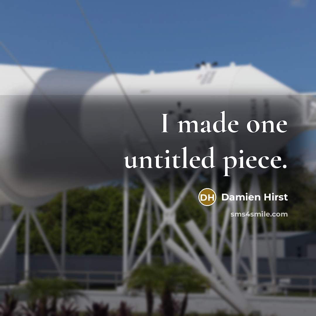 “I made one untitled piece.…” quote by Damien Hirst