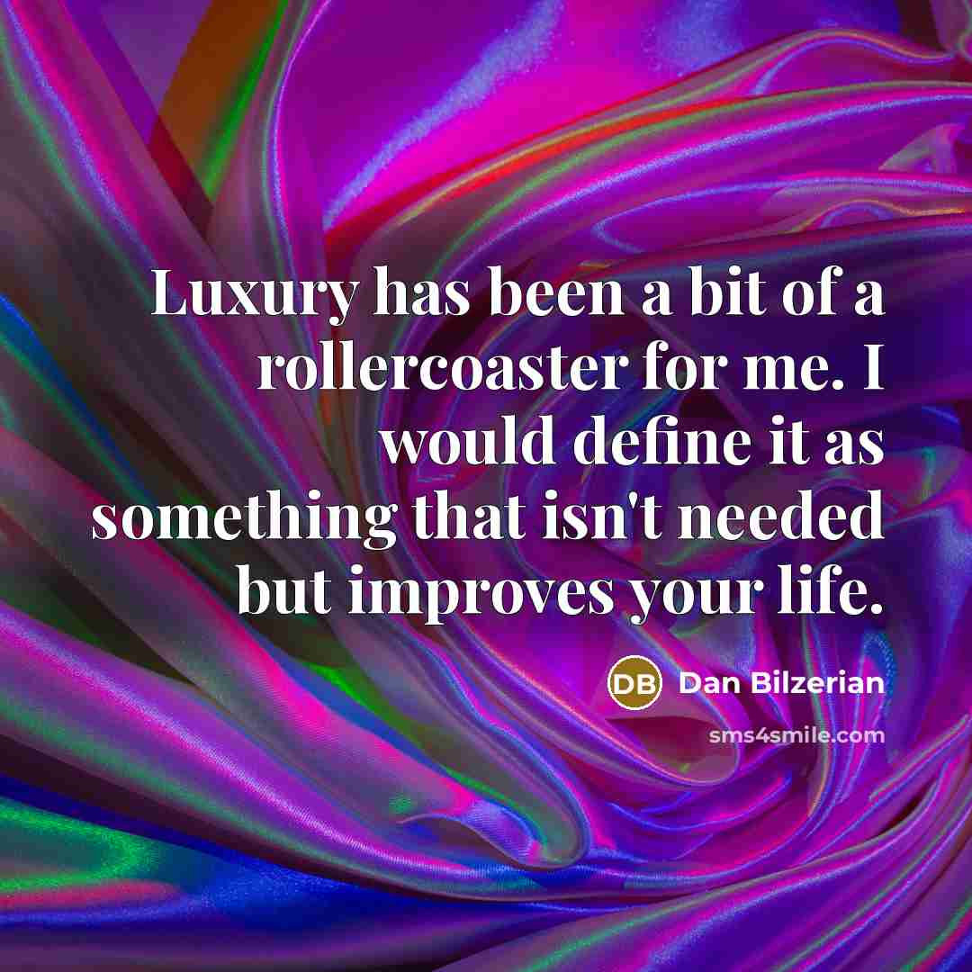 “Luxury has been a bit of a rollercoaster for me.…” quote by Dan Bilzerian