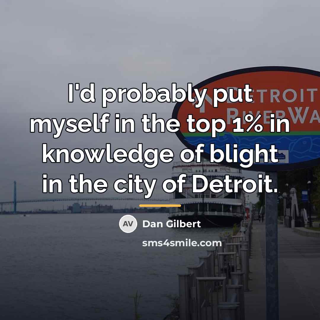 “I'd probably put myself in the top 1% in knowledge…” quote by Dan Gilbert