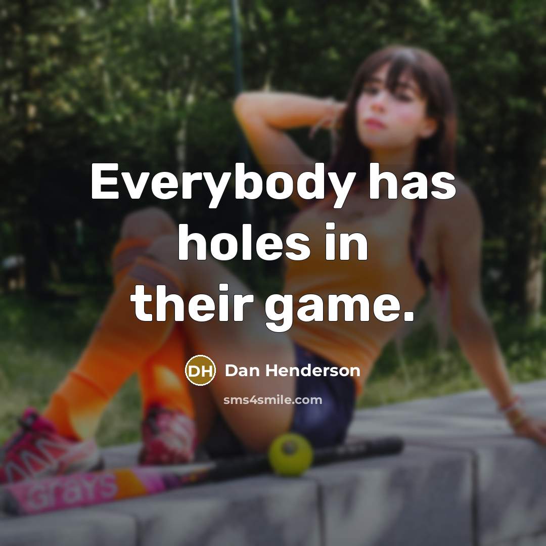 “Everybody has holes in their game.…” quote by Dan Henderson