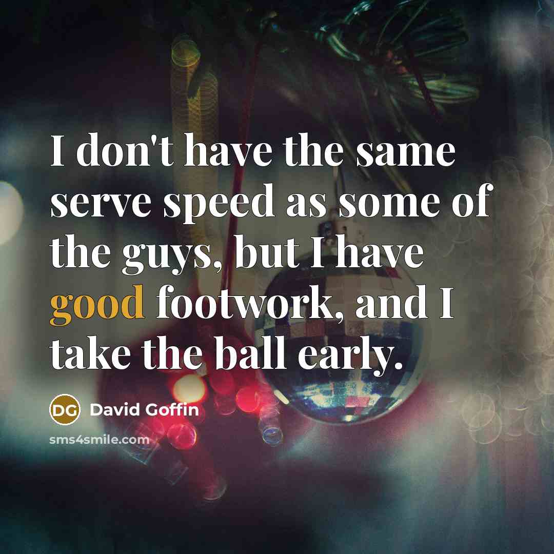 “I don't have the same serve speed as some of…” quote by David Goffin
