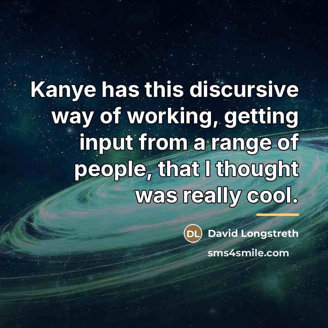 “Kanye has this discursive way of working, getting input from…” quote by David Longstreth