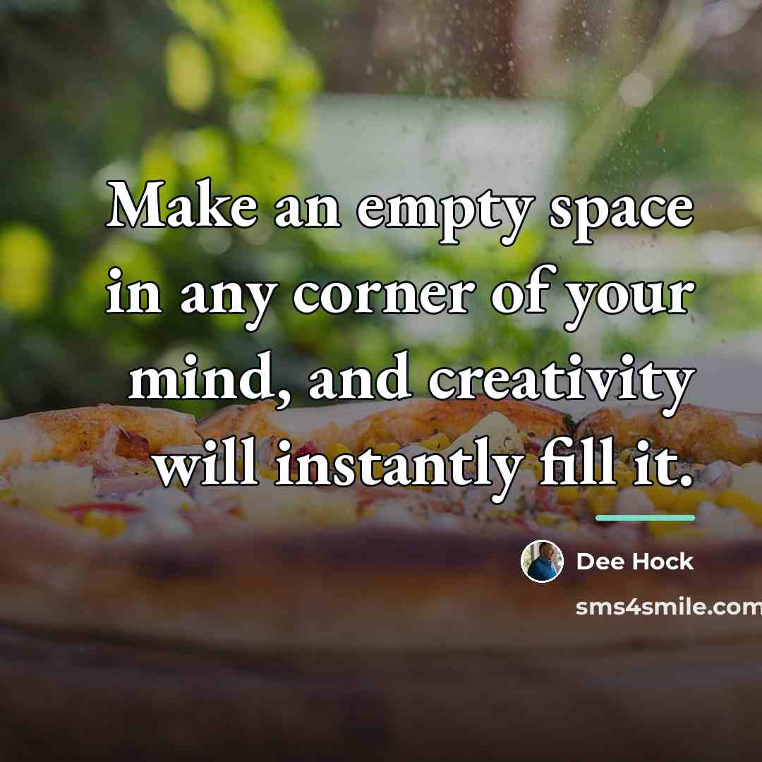 “Make an empty space in any corner of your mind,…” quote by Dee Hock