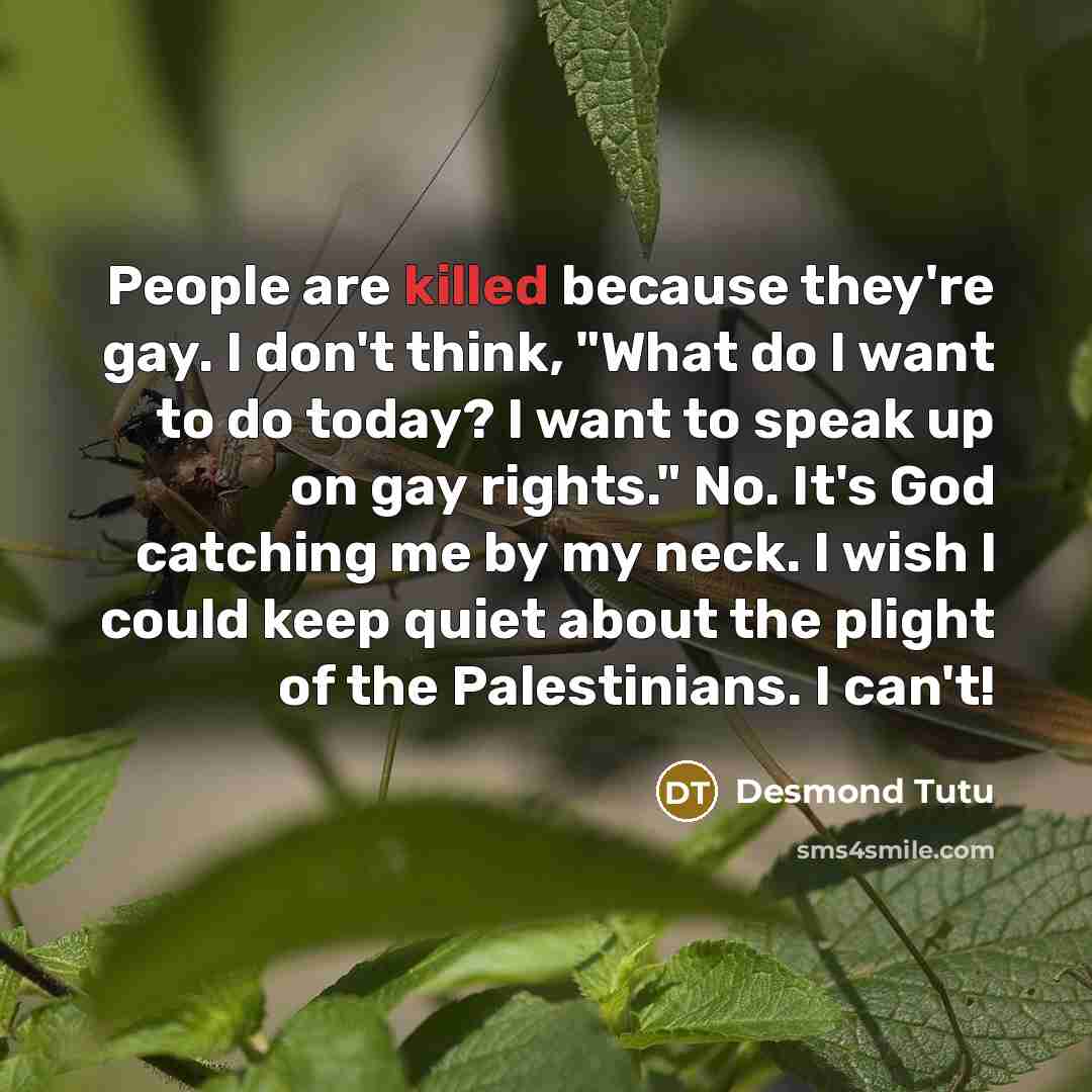 “People are killed because they're gay. I don't think, "What…” quote by Desmond Tutu