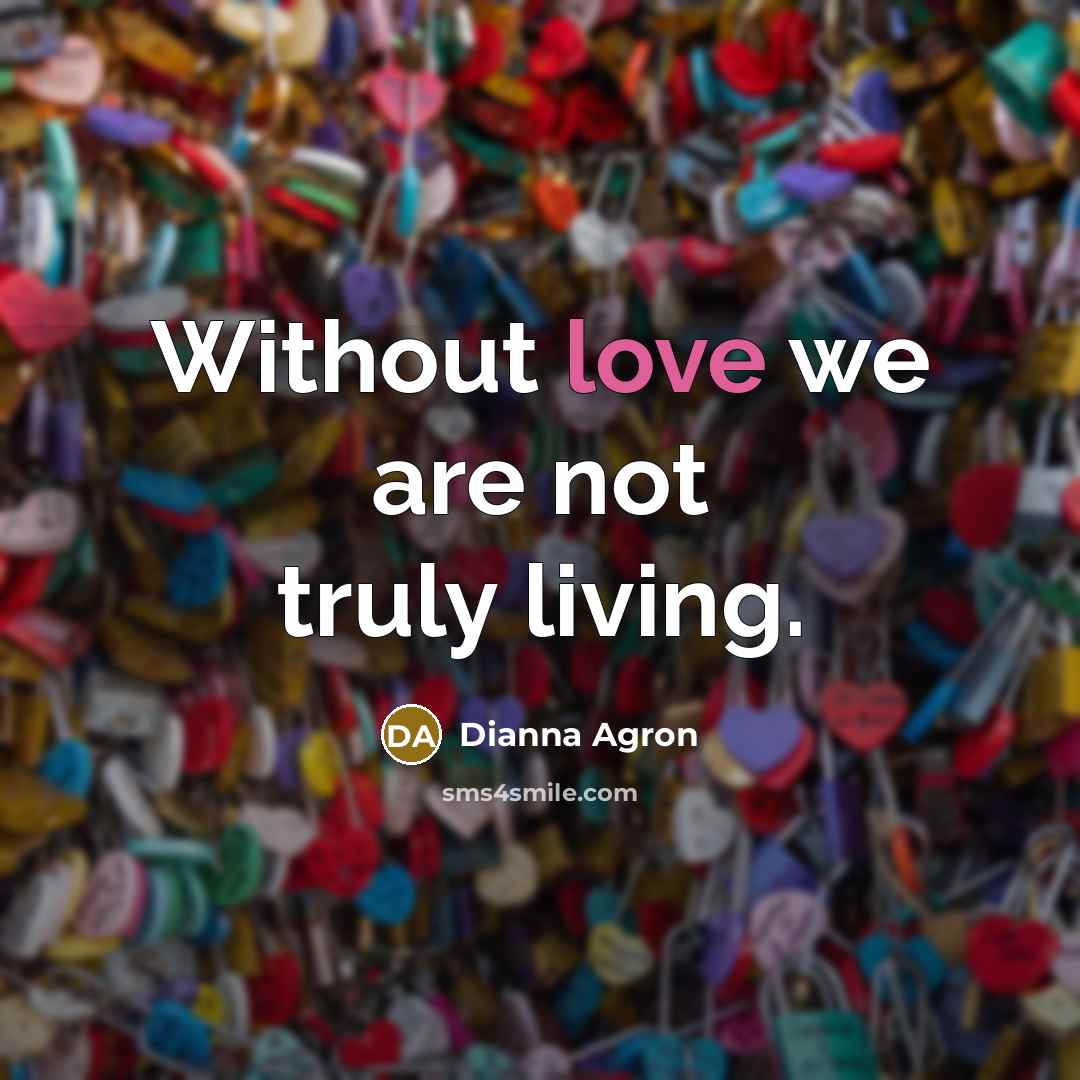 “Without love we are not truly living.…” quote by Dianna Agron