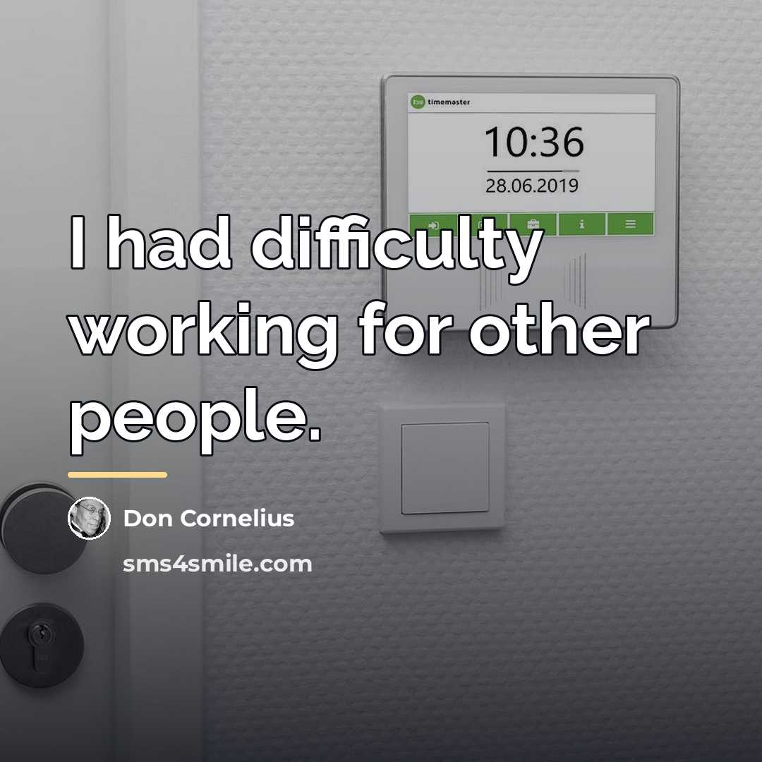 “I had difficulty working for other people.…” quote by Don Cornelius
