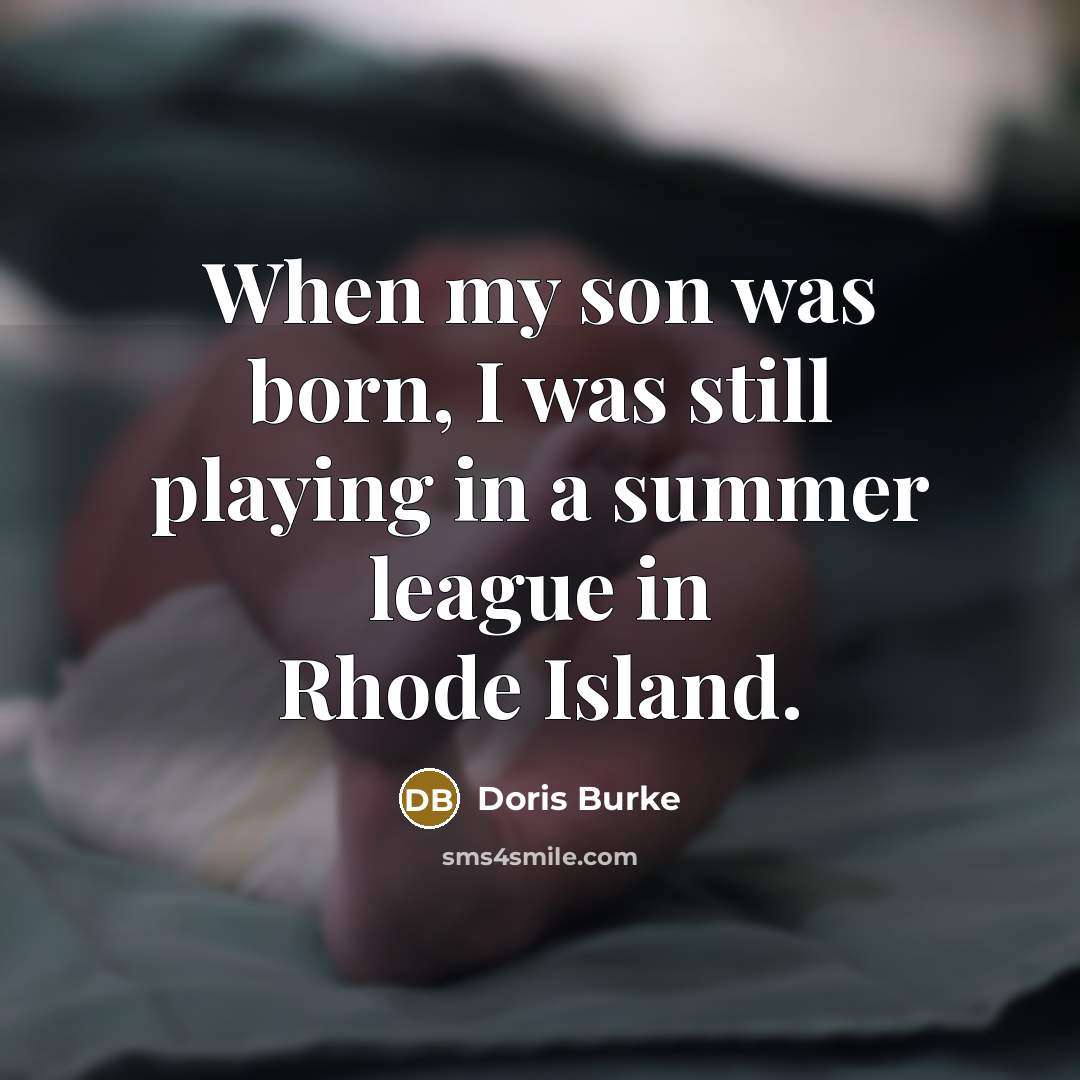 “When my son was born, I was still playing in…” quote by Doris Burke