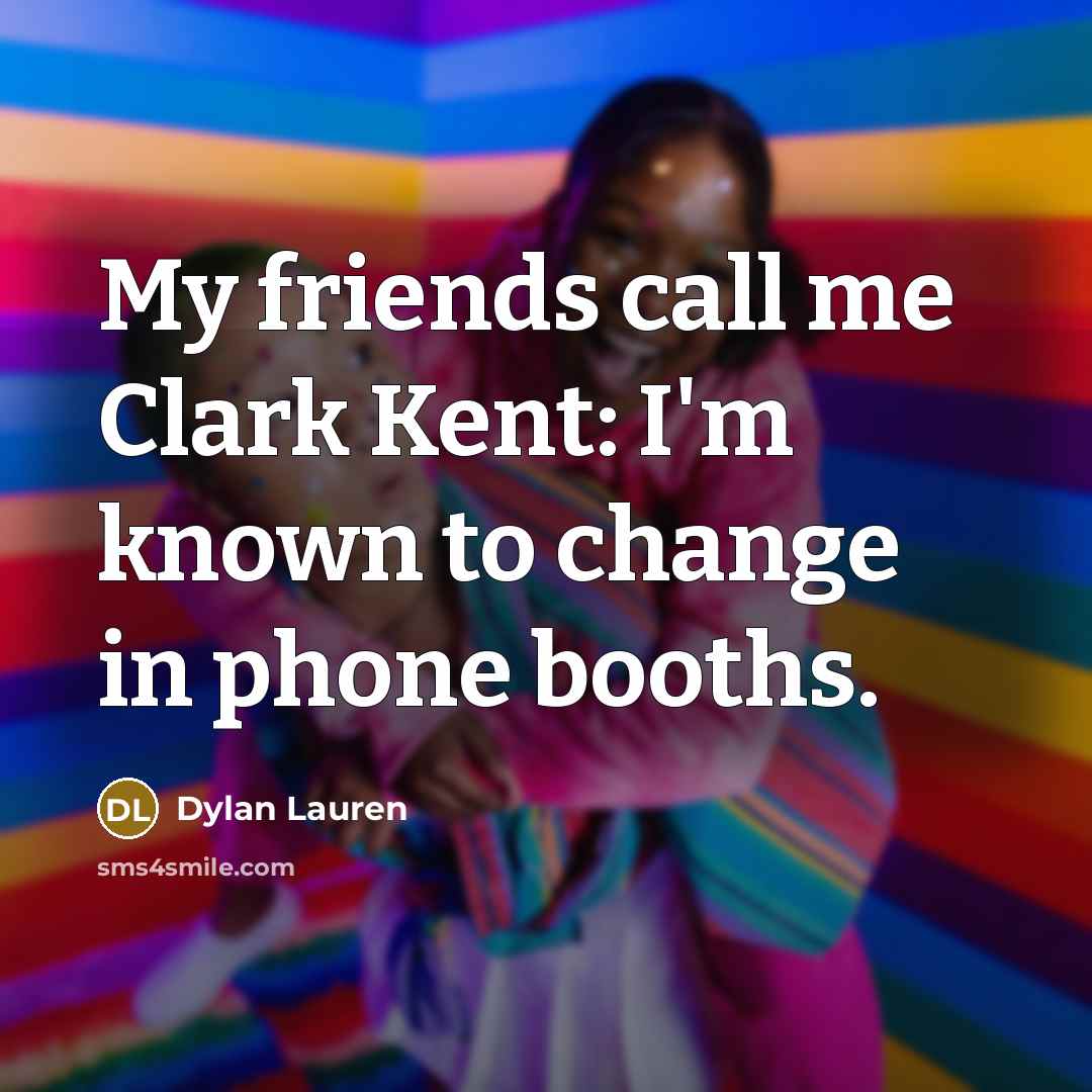 “My friends call me Clark Kent: I'm known to change…” quote by Dylan Lauren