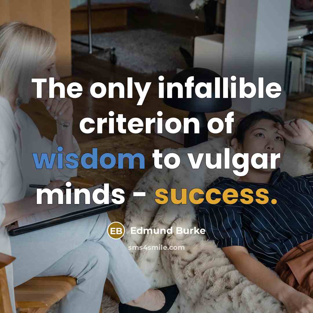 “The only infallible criterion of wisdom to vulgar minds -…” quote by Edmund Burke