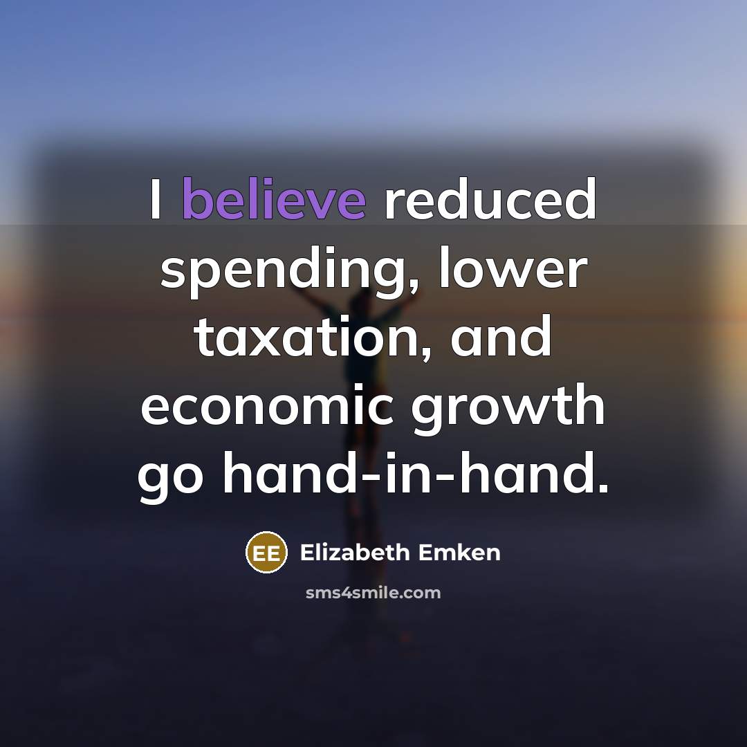“I believe reduced spending, lower taxation, and economic growth go…” quote by Elizabeth Emken