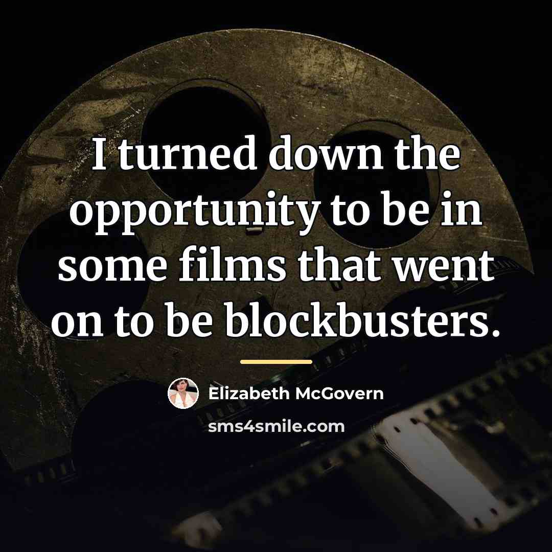 “I turned down the opportunity to be in some films…” quote by Elizabeth McGovern